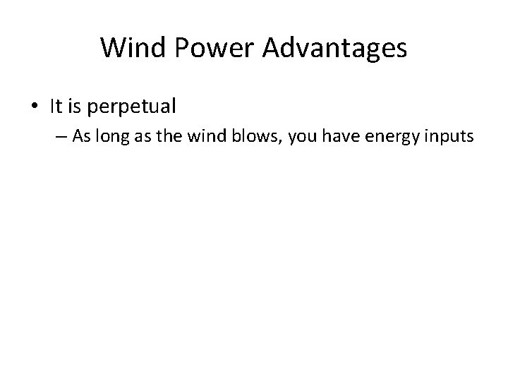 Wind Power Advantages • It is perpetual – As long as the wind blows,