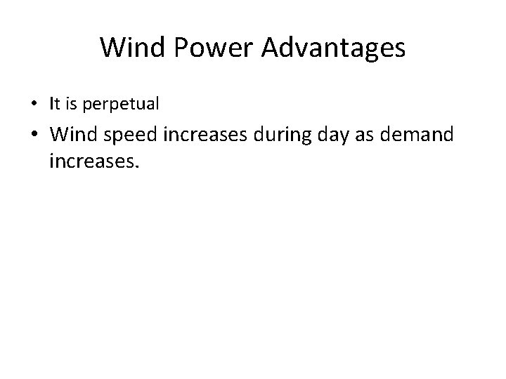 Wind Power Advantages • It is perpetual • Wind speed increases during day as