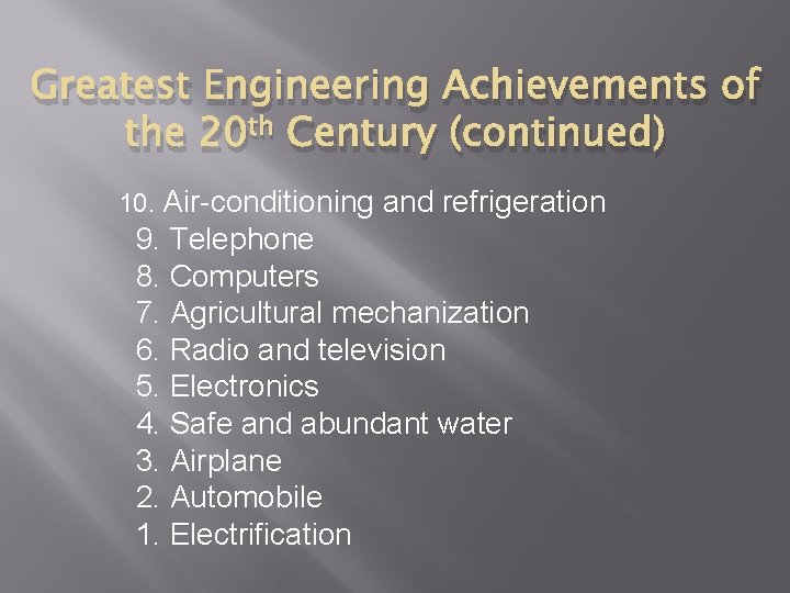 Greatest Engineering Achievements of the 20 th Century (continued) 10. Air-conditioning and refrigeration 9.