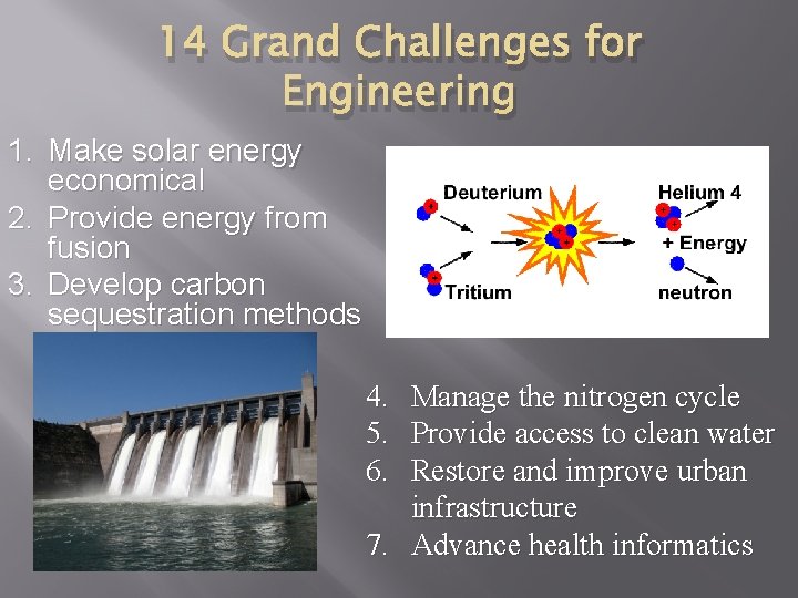 14 Grand Challenges for Engineering 1. Make solar energy economical 2. Provide energy from