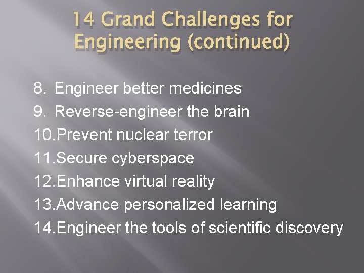 14 Grand Challenges for Engineering (continued) 8. Engineer better medicines 9. Reverse-engineer the brain
