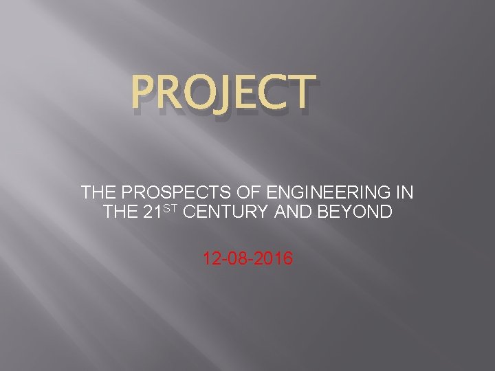 PROJECT THE PROSPECTS OF ENGINEERING IN THE 21 ST CENTURY AND BEYOND 12 -08