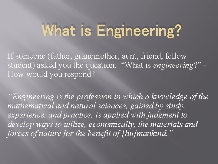 What is Engineering? If someone (father, grandmother, aunt, friend, fellow student) asked you the