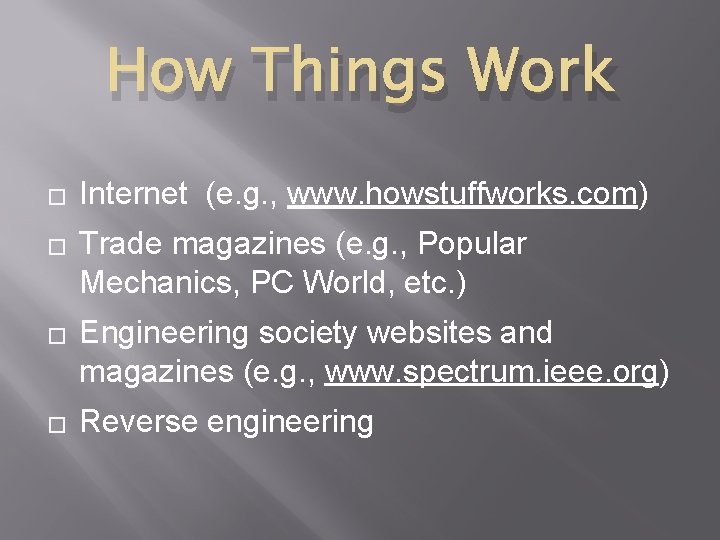 How Things Work � � Internet (e. g. , www. howstuffworks. com) Trade magazines