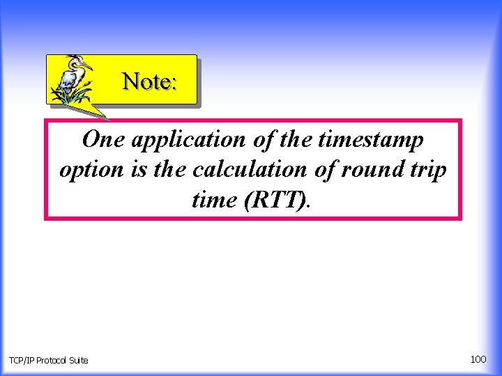 Note: One application of the timestamp option is the calculation of round trip time