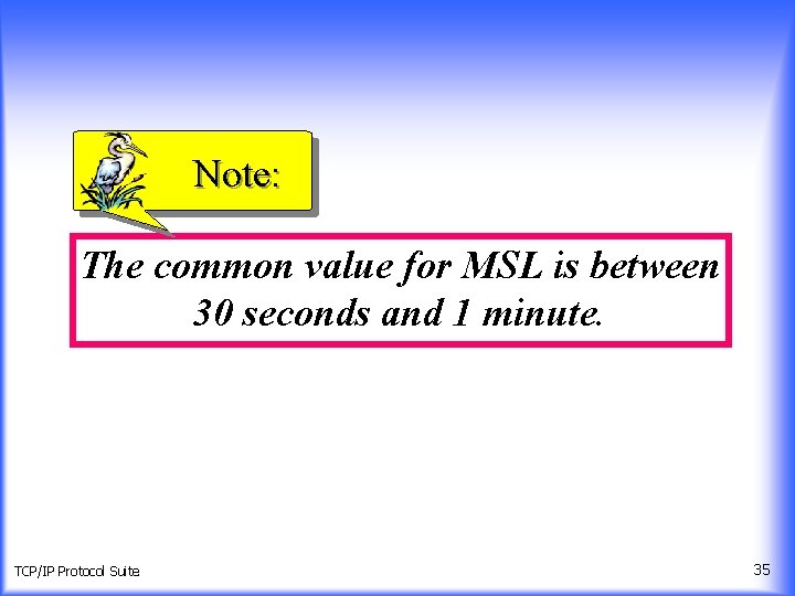 Note: The common value for MSL is between 30 seconds and 1 minute. TCP/IP