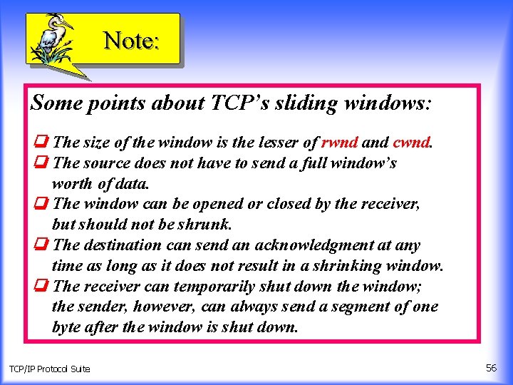 Note: Some points about TCP’s sliding windows: ❏ The size of the window is