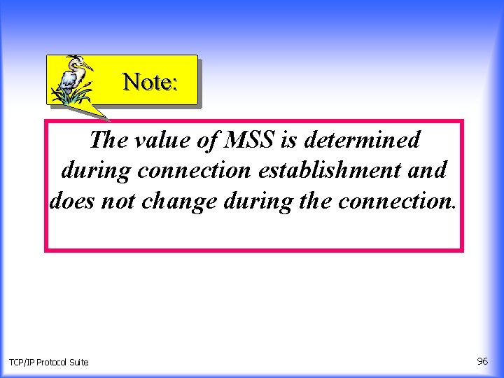 Note: The value of MSS is determined during connection establishment and does not change