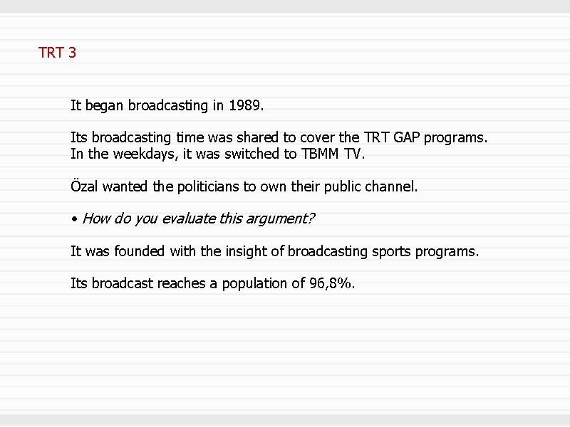 TRT 3 It began broadcasting in 1989. Its broadcasting time was shared to cover