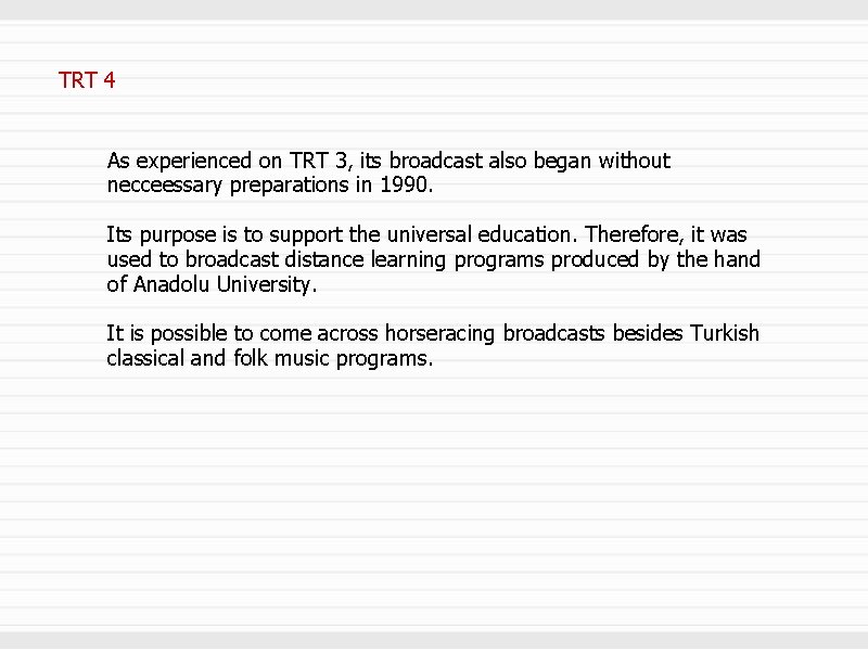 TRT 4 As experienced on TRT 3, its broadcast also began without necceessary preparations