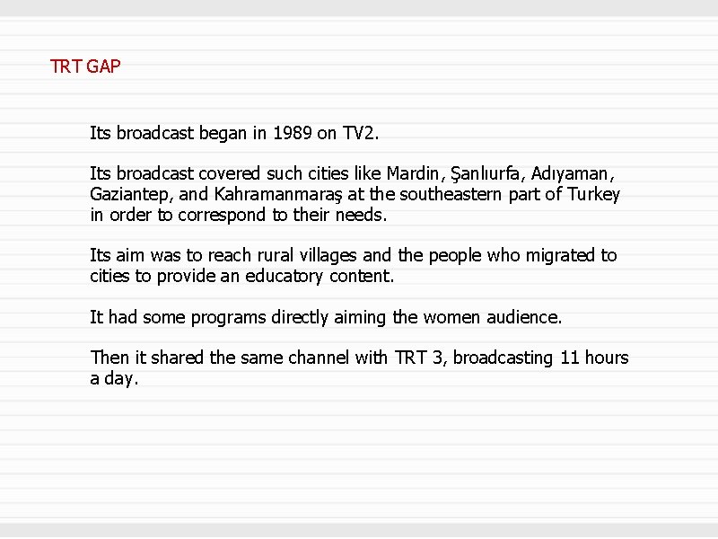 TRT GAP Its broadcast began in 1989 on TV 2. Its broadcast covered such