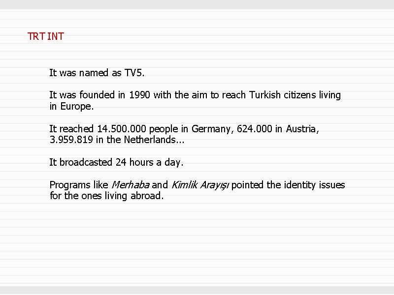 TRT INT It was named as TV 5. It was founded in 1990 with