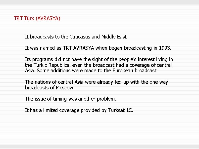 TRT Türk (AVRASYA) It broadcasts to the Caucasus and Middle East. It was named