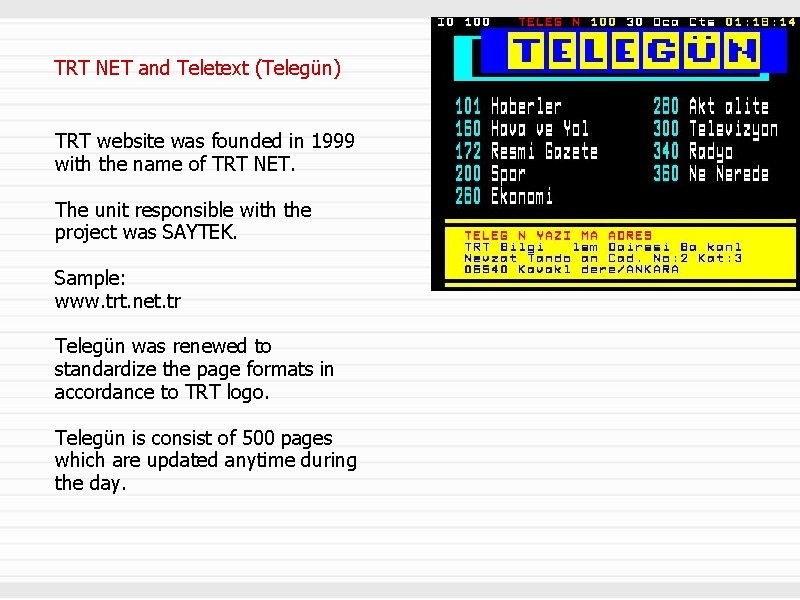 TRT NET and Teletext (Telegün) TRT website was founded in 1999 with the name