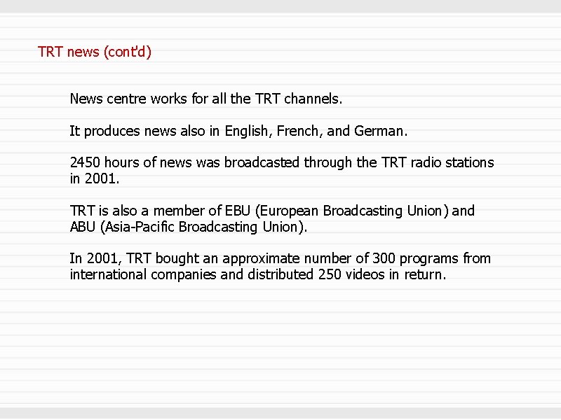 TRT news (cont'd) News centre works for all the TRT channels. It produces news