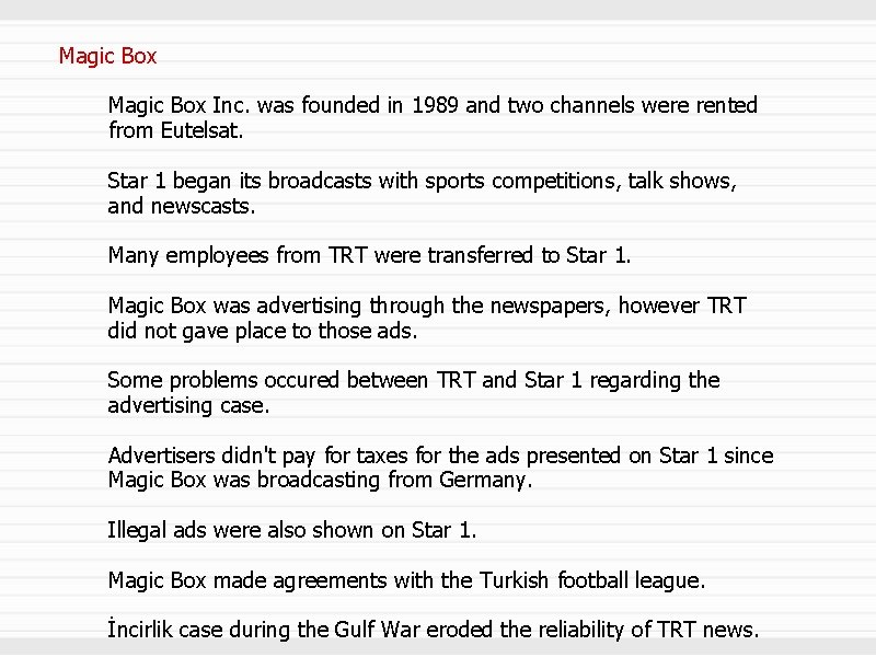 Magic Box Inc. was founded in 1989 and two channels were rented from Eutelsat.