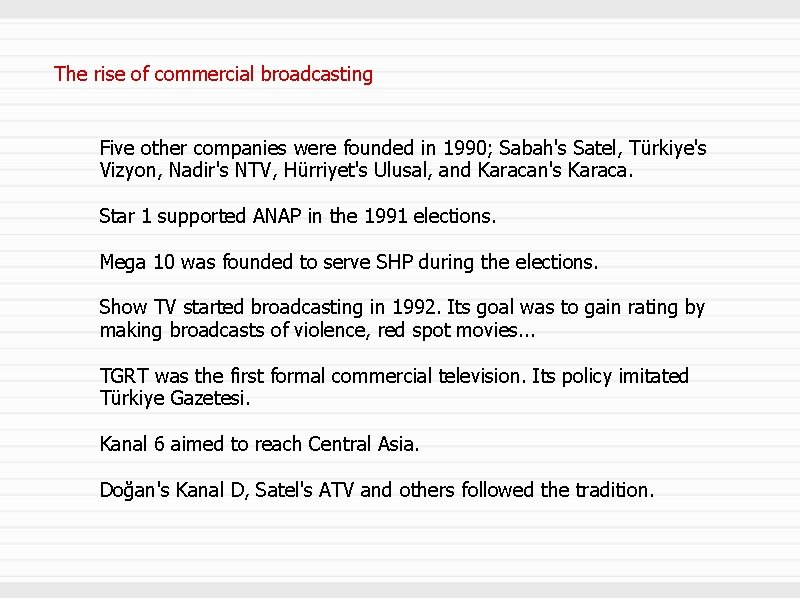 The rise of commercial broadcasting Five other companies were founded in 1990; Sabah's Satel,