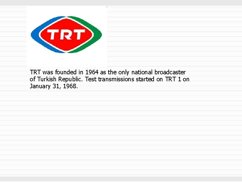 TRT was founded in 1964 as the only national broadcaster of Turkish Republic. Test
