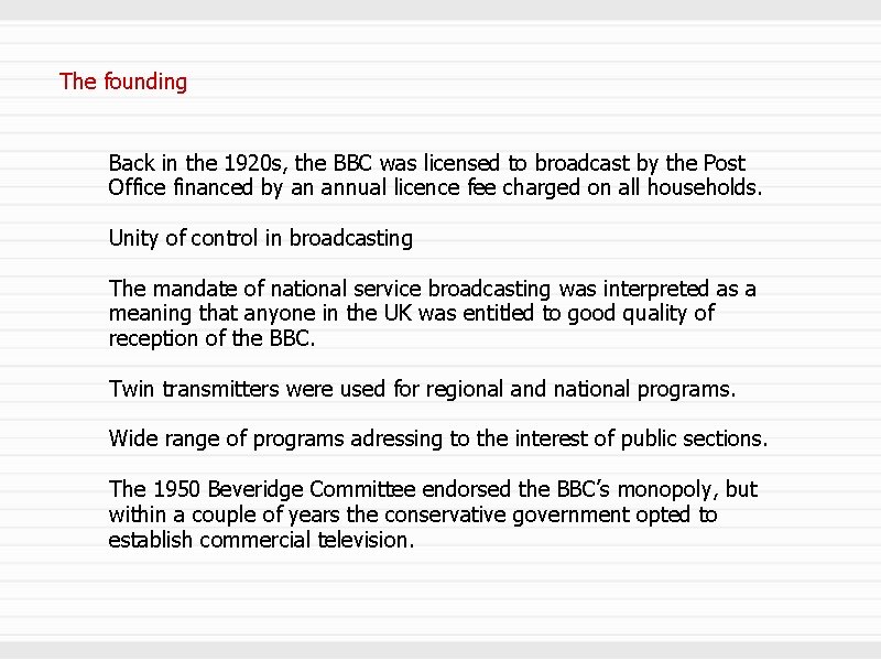 The founding Back in the 1920 s, the BBC was licensed to broadcast by