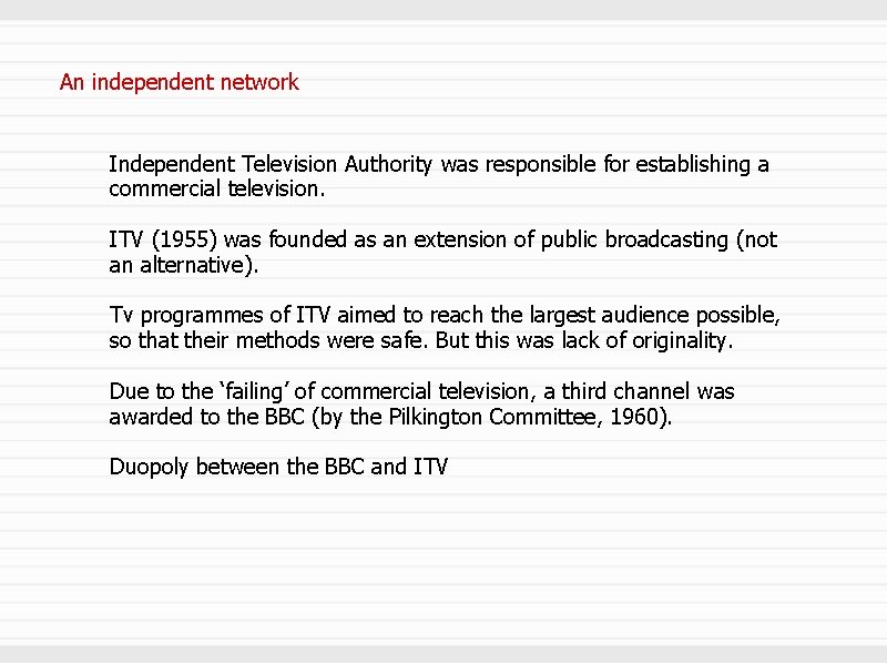 An independent network Independent Television Authority was responsible for establishing a commercial television. ITV