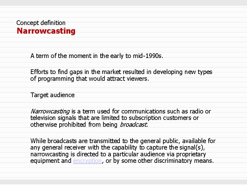 Concept definition Narrowcasting A term of the moment in the early to mid-1990 s.