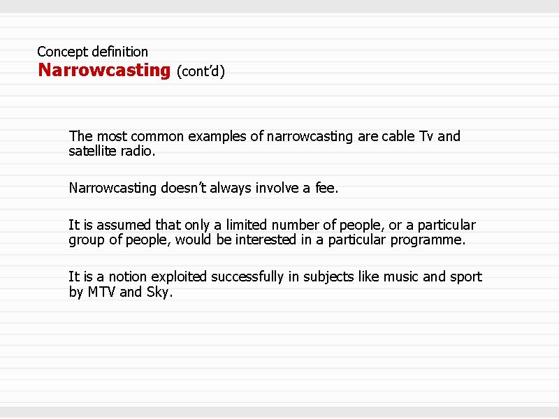 Concept definition Narrowcasting (cont’d) The most common examples of narrowcasting are cable Tv and