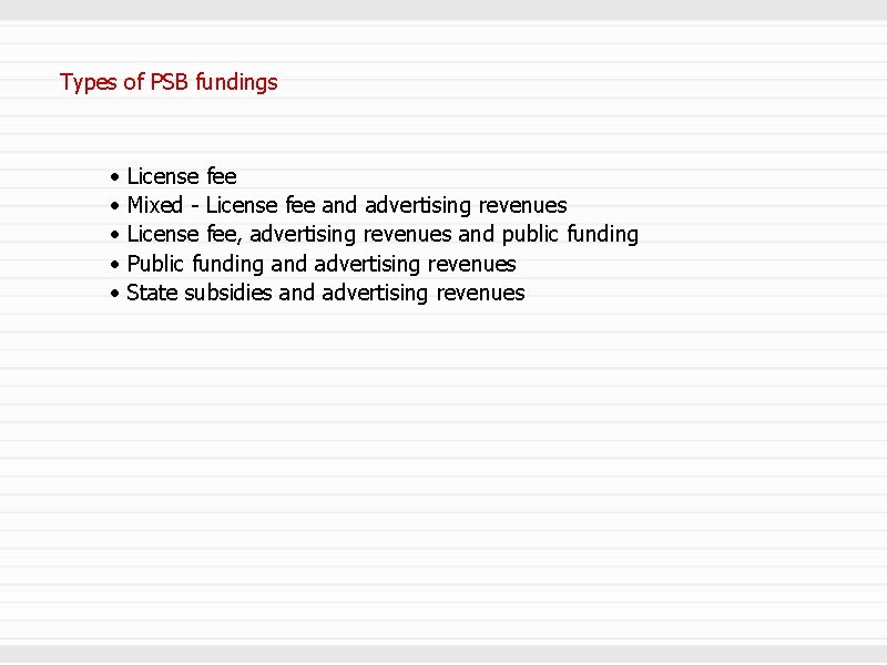 Types of PSB fundings • • • License fee Mixed - License fee and