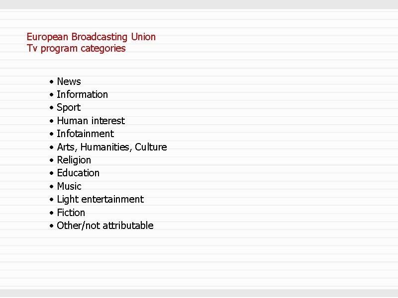European Broadcasting Union Tv program categories • • • News Information Sport Human interest