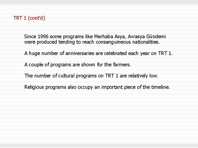 TRT 1 (cont'd) Since 1996 some programs like Merhaba Asya, Avrasya Gündemi were produced