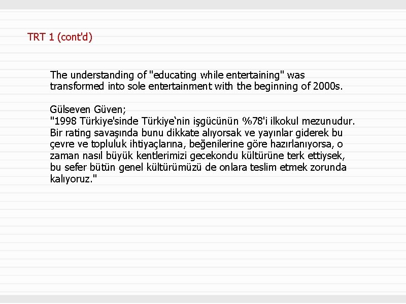 TRT 1 (cont'd) The understanding of "educating while entertaining" was transformed into sole entertainment