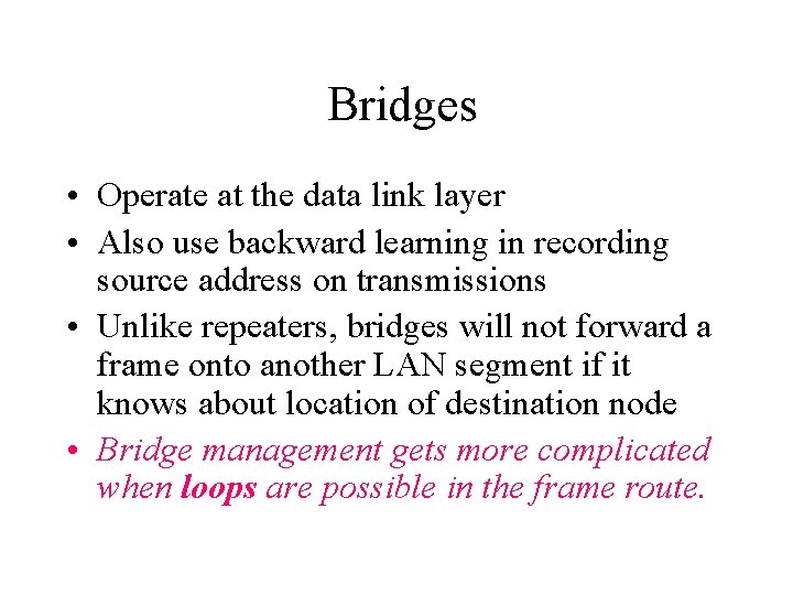 Bridges • Operate at the data link layer • Also use backward learning in