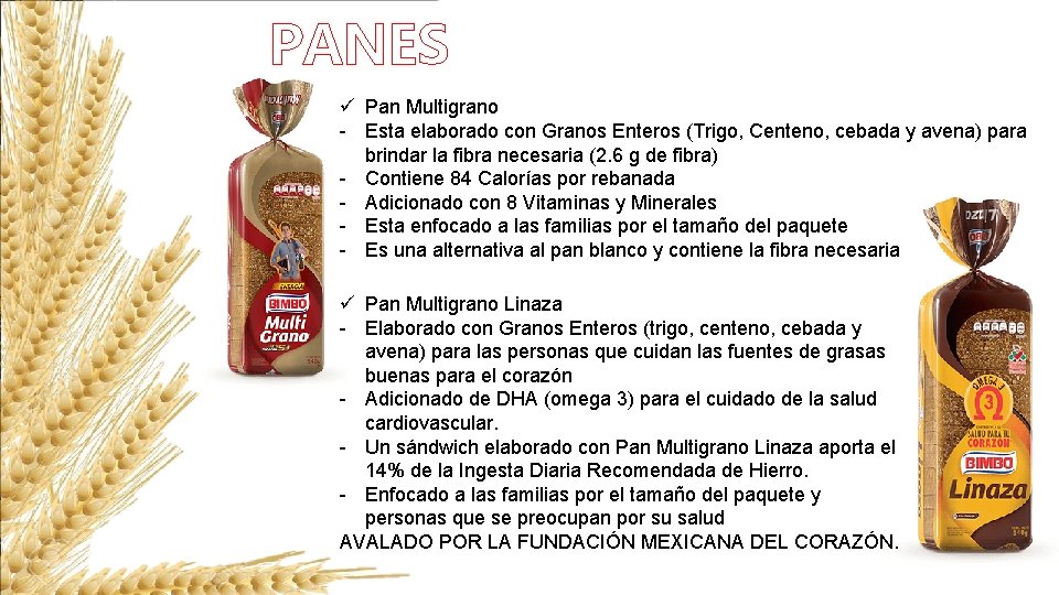 PANES ü Pan Multigrano - Esta elaborado con Granos Enteros (Trigo, Centeno, cebada y