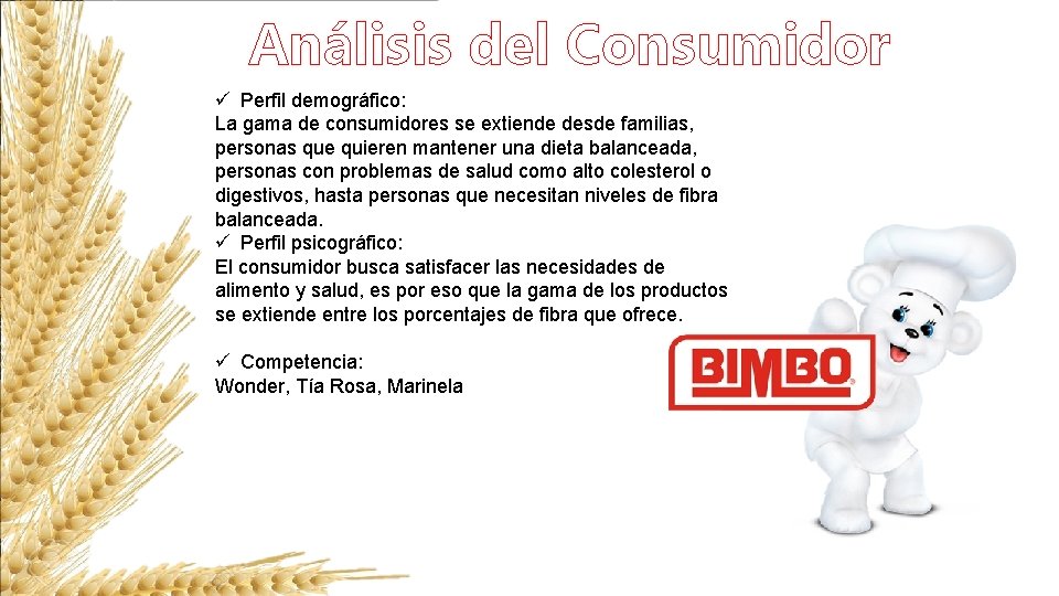 Análisis del Consumidor ü Perfil demográfico: La gama de consumidores se extiende desde familias,