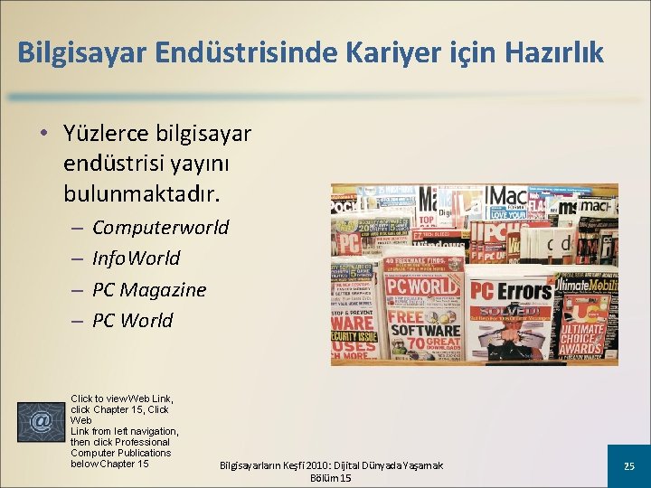 Bilgisayar Endüstrisinde Kariyer için Hazırlık • Yüzlerce bilgisayar endüstrisi yayını bulunmaktadır. – – Computerworld