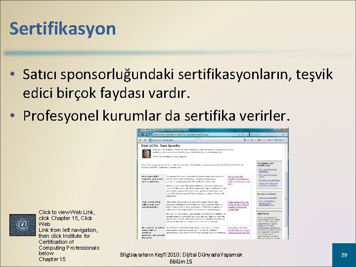 Sertifikasyon • Satıcı sponsorluğundaki sertifikasyonların, teşvik edici birçok faydası vardır. • Profesyonel kurumlar da