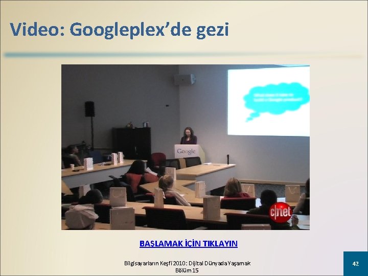 Video: Googleplex’de gezi BAŞLAMAK İÇİN TIKLAYIN Bilgisayarların Keşfi 2010: Dijital Dünyada Yaşamak Bölüm 15