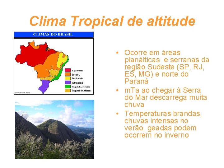 Clima Tropical de altitude • Ocorre em áreas planálticas e serranas da região Sudeste