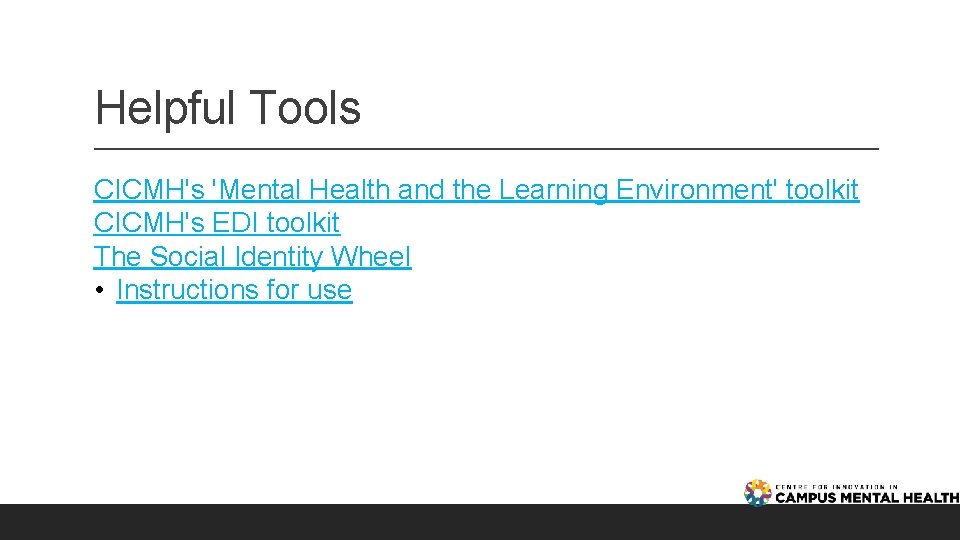 Helpful Tools CICMH's 'Mental Health and the Learning Environment' toolkit CICMH's EDI toolkit The