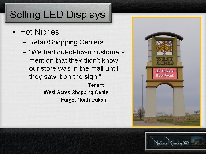 Selling LED Displays • Hot Niches – Retail/Shopping Centers – “We had out-of-town customers