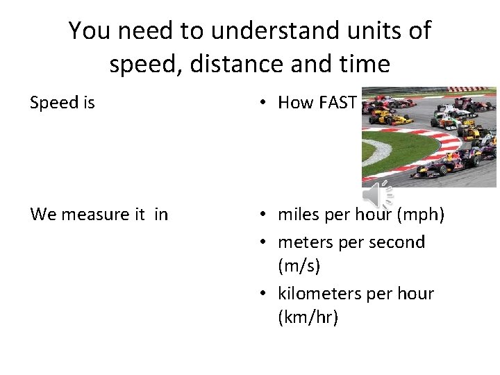 You need to understand units of speed, distance and time Speed is • How
