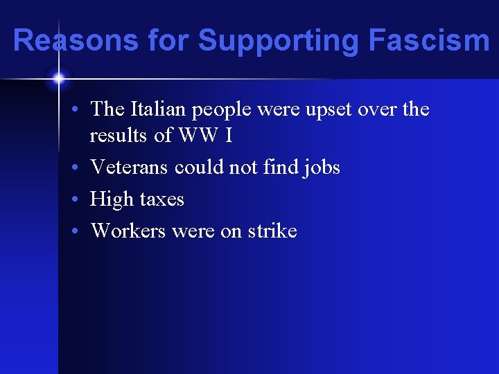 Reasons for Supporting Fascism • The Italian people were upset over the results of