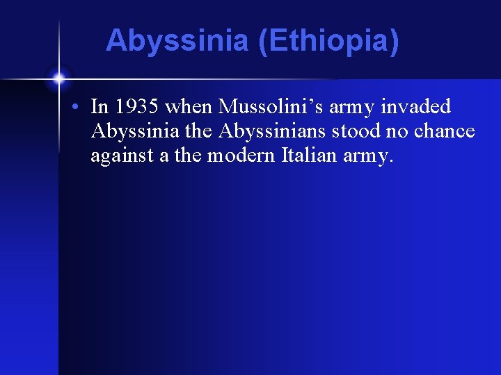 Abyssinia (Ethiopia) • In 1935 when Mussolini’s army invaded Abyssinia the Abyssinians stood no