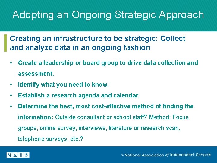 Adopting an Ongoing Strategic Approach Creating an infrastructure to be strategic: Collect and analyze