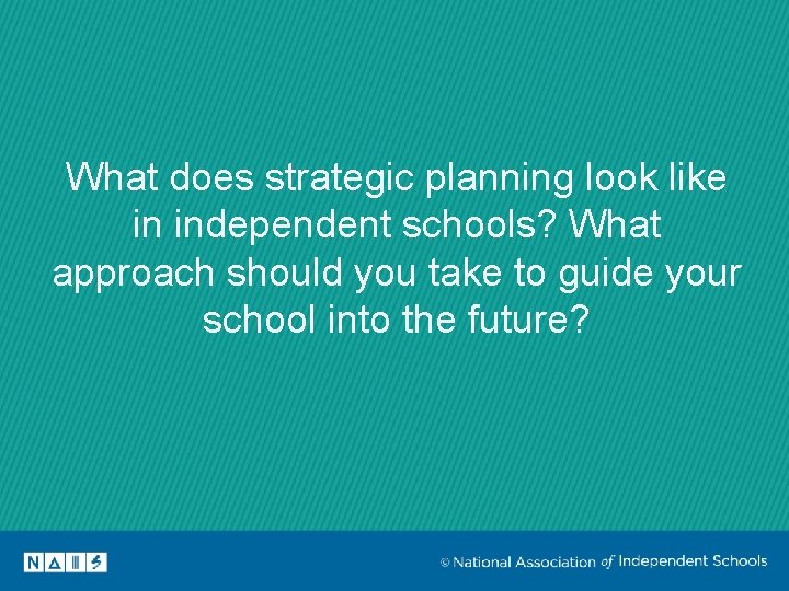 What does strategic planning look like in independent schools? What approach should you take
