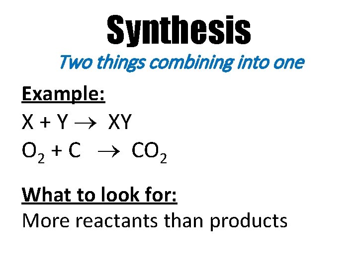 Synthesis Two things combining into one Example: X + Y XY O 2 +