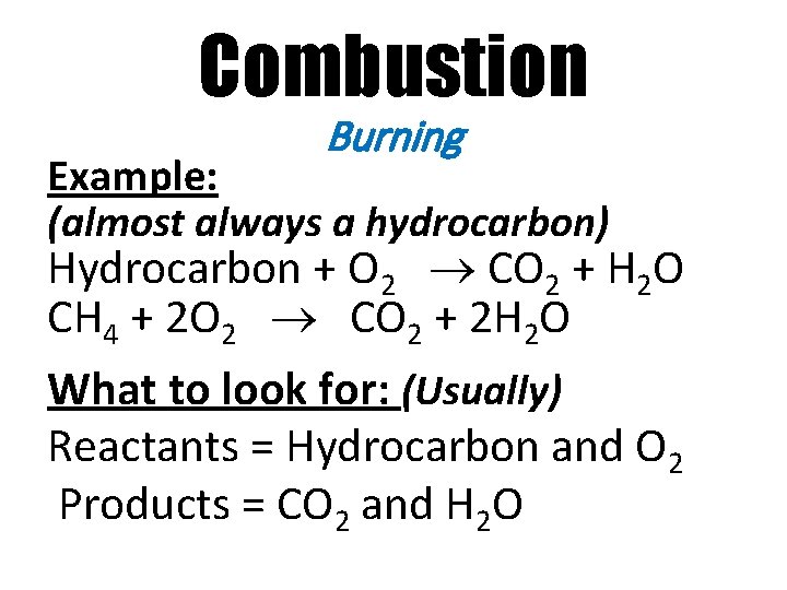Combustion Burning Example: (almost always a hydrocarbon) Hydrocarbon + O 2 CO 2 +