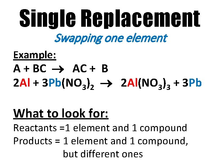 Single Replacement Swapping one element Example: A + BC AC + B 2 Al