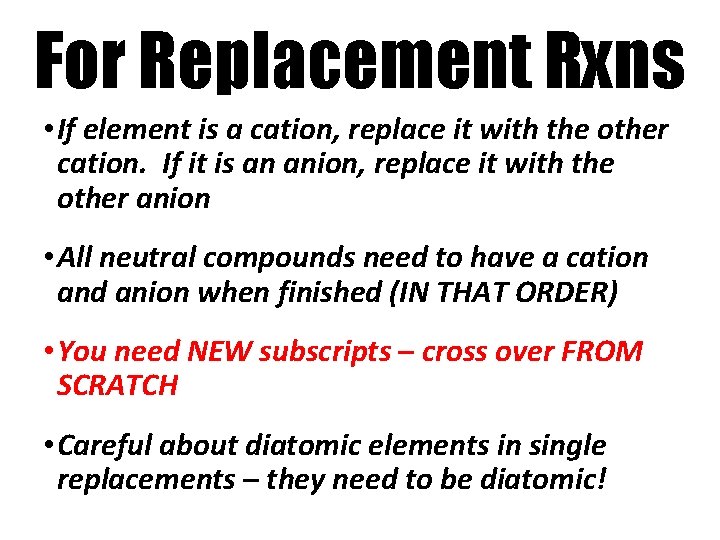 For Replacement Rxns • If element is a cation, replace it with the other