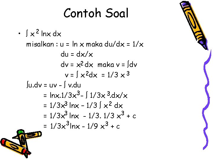 Contoh Soal • x 2 lnx dx misalkan : u = ln x maka