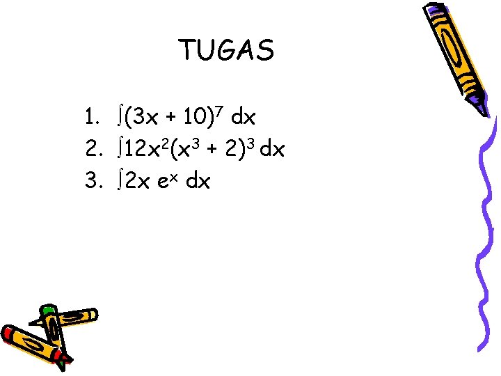 TUGAS 1. (3 x + 10)7 dx 2. 12 x 2(x 3 + 2)3